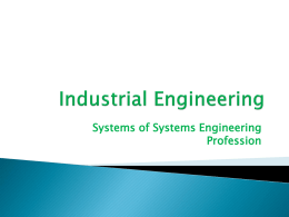 Systems of Systems Engineering Profession IEs make processes better in the following ways:  More efficient and more profitable business practices  Better customer service and.