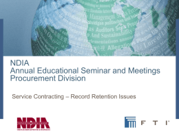 NDIA Annual Educational Seminar and Meetings Procurement Division Service Contracting – Record Retention Issues.