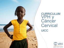CURRICULUM  VPH y Cáncer Cervical UICC  UICC HPV and Cervical Cancer Curriculum Chapter 5. Application of HPV vaccines Prof.