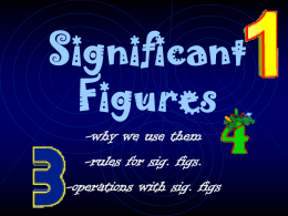 Significant Figures -why we use them -rules for sig. figs. -operations with sig. figs.