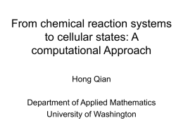 From chemical reaction systems to cellular states: A computational Approach Hong Qian  Department of Applied Mathematics University of Washington.