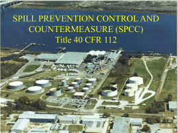 SPILL PREVENTION CONTROL AND COUNTERMEASURE (SPCC) Title 40 CFR 112 “SPCC Plan” Document that details the equipment workforce, procedures, and steps to prevent control, and.