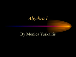 Algebra I By Monica Yuskaitis Definitions • Variable – A variable is a letter or symbol that represents a number (unknown quantity). • 8 +