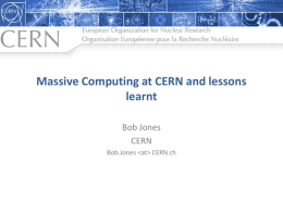 Massive Computing at CERN and lessons learnt Bob Jones CERN Bob.Jones   CERN.ch WLCG – what and why? • A distributed computing infrastructure to provide.