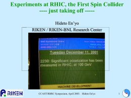 Experiments at RHIC, the First Spin Collider ---- just taking off ----Hideto En’yo  RIKEN / RIKEN-BNL Research Center  CCAST/RBRC Symposium, April 2003.