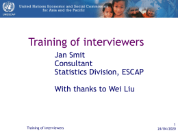 Training of interviewers Jan Smit Consultant Statistics Division, ESCAP With thanks to Wei Liu  Training of interviewers 06/11/2015
