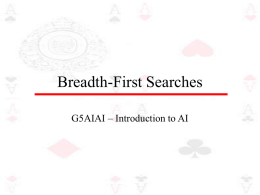 Breadth-First Searches G5AIAI – Introduction to AI Breadth-First Search • Using a breadth-first strategy we expand the root level first and then we.