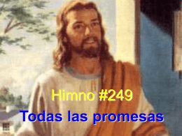 Himno #249 Todas las promesas Todas las promesas del Señor Jesús son apoyo poderoso de mi fe.