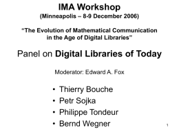 IMA Workshop (Minneapolis – 8-9 December 2006) “The Evolution of Mathematical Communication in the Age of Digital Libraries”  Panel on Digital Libraries of Today Moderator: