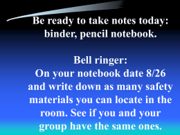 Be ready to take notes today: binder, pencil notebook. Bell ringer: On your notebook date 8/26 and write down as many safety materials you can.