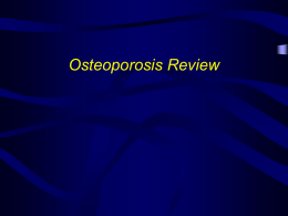 Osteoporosis Review Osteoporosis • “Silent disease” until complicated by fractures • Most common bone disease in humans • Characterized by: – Low bone mass – Microarchitectural.