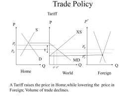 Trade Policy Tariff P*  P  P S  XS  PT  PW  t  PW  D Q  Home  MD Q  QT QW  World  PT*  Q Foreign  A Tariff raises the price in Home,while lowering the price in Foreign; Volume of trade declines.