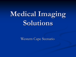 Medical Imaging Solutions Western Cape Scenario Our current problems!   No comparison to previous films       Repeat examinations      Lost / Destroyed films and/or packets No post-processing (Throw-away: 38,000