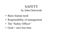 SAFETY by John Ostrowski • • • •  Basic human need Responsibility of management The “Safety Officer” Goal = zero lost time.