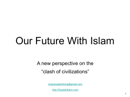 Our Future With Islam A new perspective on the “clash of civilizations” longrangethinking@gmail.com http://GuptaOption.com.