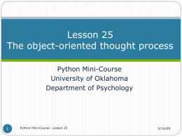 Lesson 25 The object-oriented thought process Python Mini-Course University of Oklahoma Department of Psychology  Python Mini-Course: Lesson 25  6/16/09