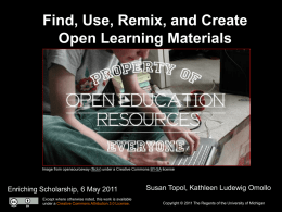 Find, Use, Remix, and Create Open Learning Materials  Image from opensourceway (flickr) under a Creative Commons BY-SA license  Enriching Scholarship, 6 May 2011 Except.