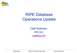 RIPE Database Operations Update Olaf Kolkman RIPE NCC    Olaf Kolkman  .  APNIC 15, February 2003, Taipei  . http://www.ripe.net.