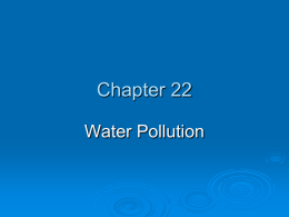 Chapter 22 Water Pollution Chapter Overview Questions  What  pollutes water, where do these pollutants come from, and what effects do they have?  What are.