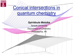 Conical intersections in quantum chemistry Spiridoula Matsika Temple University Department of Chemistry Philadelphia, PA Nonadiabatic events in chemistry and biology.