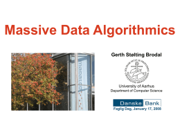 Massive Data Algorithmics Gerth Stølting Brodal  University of Aarhus Department of Computer Science  Faglig Dag, January 17, 2008