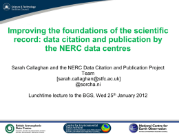 Improving the foundations of the scientific record: data citation and publication by the NERC data centres Sarah Callaghan and the NERC Data Citation.