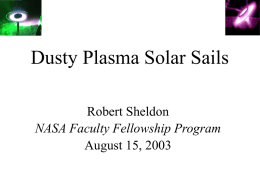 Dusty Plasma Solar Sails Robert Sheldon NASA Faculty Fellowship Program August 15, 2003