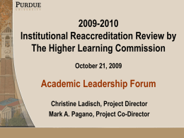 2009-2010 Institutional Reaccreditation Review by The Higher Learning Commission October 21, 2009  Academic Leadership Forum Christine Ladisch, Project Director Mark A.