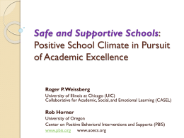 Safe and Supportive Schools: Positive School Climate in Pursuit of Academic Excellence Roger P.