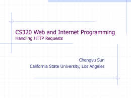 CS320 Web and Internet Programming Handling HTTP Requests  Chengyu Sun California State University, Los Angeles.
