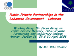 Public-Private Partnerships in the Lebanese Government – Lebanon Working Group IV: Focus Group on Public Service Delivery, Public-Private Partnership and Regulatory Reform Amman ,Jordan 28,