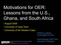 Motivations for OER: Lessons from the U.S., Ghana, and South Africa / August 2009  / University of Cape Town / University of the Western Cape Kathleen.