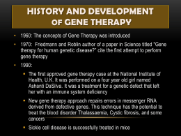HISTORY AND DEVELOPMENT OF GENE THERAPY • 1960: The concepts of Gene Therapy was introduced • 1970: Friedmann and Roblin author of a.