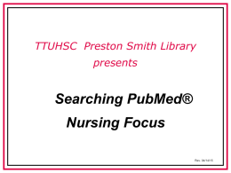 TTUHSC Preston Smith Library presents  Searching PubMed®  Nursing Focus Rev. 04/14/15 To begin... Hover mouse over Databases.
