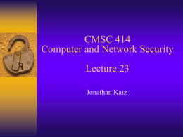 CMSC 414 Computer and Network Security Lecture 23 Jonathan Katz Input validation  Buffer overflows can be viewed as an example of  problems caused by.