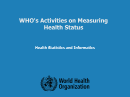 WHO's Activities on Measuring Health Status  Health Statistics and Informatics  Health Statistics and Informatics.