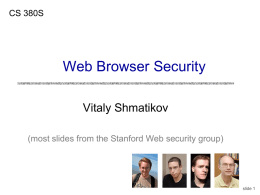 CS 380S  Web Browser Security Vitaly Shmatikov (most slides from the Stanford Web security group)  slide 1