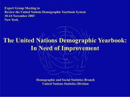 Expert Group Meeting to Review the United Nations Demographic Yearbook System 10-14 November 2003 New York  The United Nations Demographic Yearbook: In Need of Improvement  Demographic.