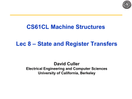 CS61CL Machine Structures Lec 8 – State and Register Transfers  David Culler Electrical Engineering and Computer Sciences University of California, Berkeley.