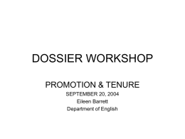 DOSSIER WORKSHOP PROMOTION & TENURE SEPTEMBER 20, 2004 Eileen Barrett Department of English SEVEN BASIC TIPS FROM SUE SCHAEFER • • • • • • •  START NOW & DON’T STOP APPEARANCES COUNT FOCUS ON.