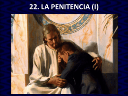 22. LA PENITENCIA (I) 1. La virtud de la penitencia • En el Bautismo se alcanza el perdón de todos los pecados y.
