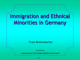 Immigration and Ethnical Minorities in Germany  Franz Rothenbacher Grundseminar  „Sozialstruktur der Bundesrepublik Deutschland“ 1.