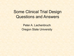 Some Clinical Trial Design Questions and Answers Peter A. Lachenbruch Oregon State University.