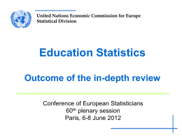United Nations Economic Commission for Europe Statistical Division  Education Statistics Outcome of the in-depth review Conference of European Statisticians 60th plenary session Paris, 6-8 June 2012