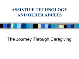 ASSISTIVE TECHNOLOGY AND OLDER ADULTS  The Journey Through Caregiving Safety questions for the exterior and entrances include:   Is there adequate lighting to see walkways and.