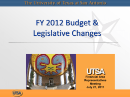 FY 2012 Budget & Legislative Changes  Financial Area Representatives Meeting July 21, 2011 FY 2012 Budget Changes to UTSA’s state budget represent a loss of $11 million.