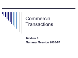 Commercial Transactions Module 9 Summer Session 2006-07 Security over personal property Suppliers and financiers associated with commercial transactions usually require some reassurance that their money.
