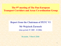 The 9th meeting of The Pan-European Transport Corridors and Areas Co-ordination Group  Report from the Chairman of PETC VI Mr Wojciech Żarnoch (time period: