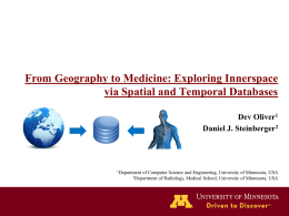 From Geography to Medicine: Exploring Innerspace via Spatial and Temporal Databases Dev Oliver1 Daniel J.
