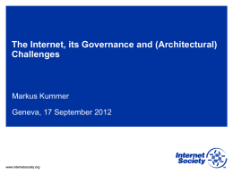 The Internet, its Governance and (Architectural) Challenges  Markus Kummer Geneva, 17 September 2012  www.internetsociety.org.